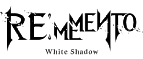 Rememento: White Shadow
